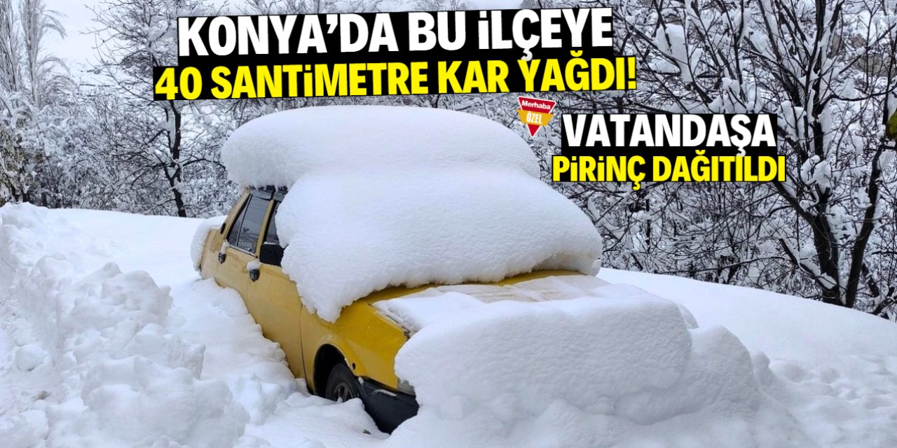 Konya'da bu ilçeye 40 santimetre kar yağdı! Vatandaşa pirinç dağıtıldı
