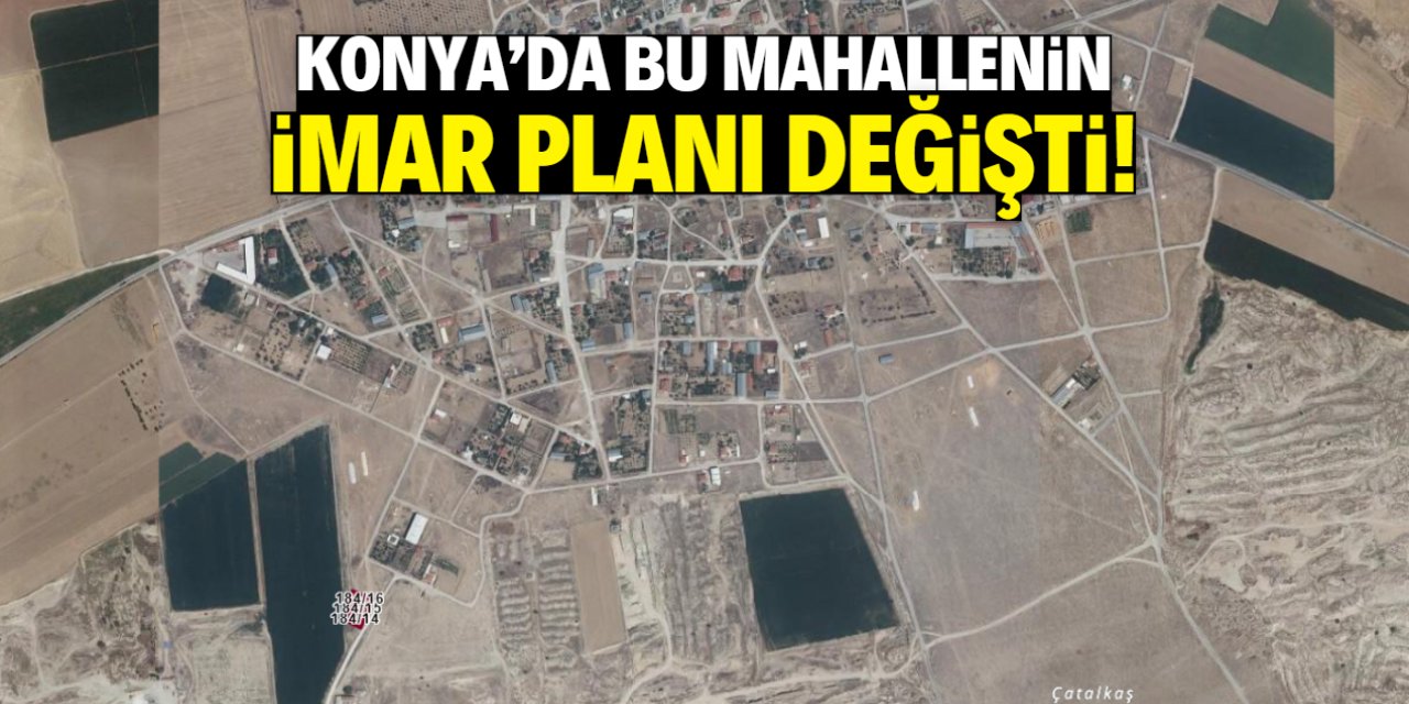 Konya'da bu mahallenin kaderi değişti! İşte yeni imar planı