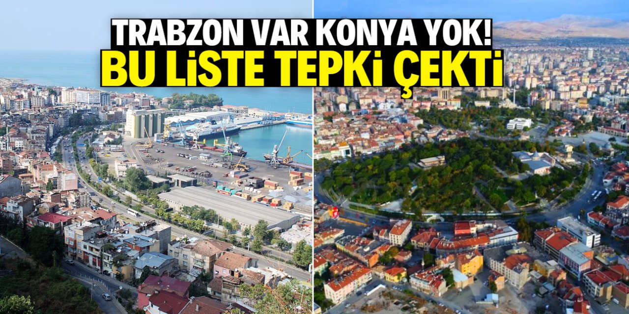 Trabzon var Konya yok! Bu liste tepki çekti