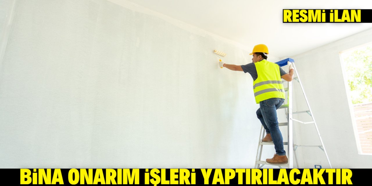 BİNA ONARIM İŞLERİ YAPTIRILACAKTIR