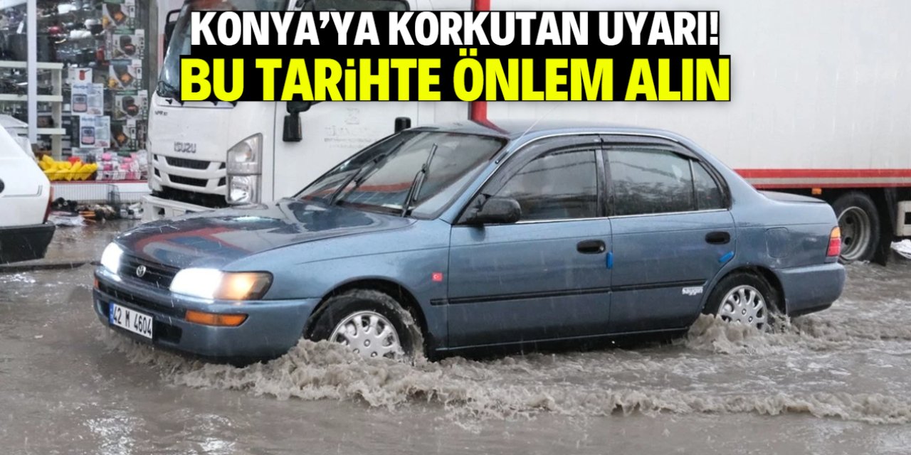 Konya'ya korkutan hava olayı uyarısı! Bu tarihte önlem alın