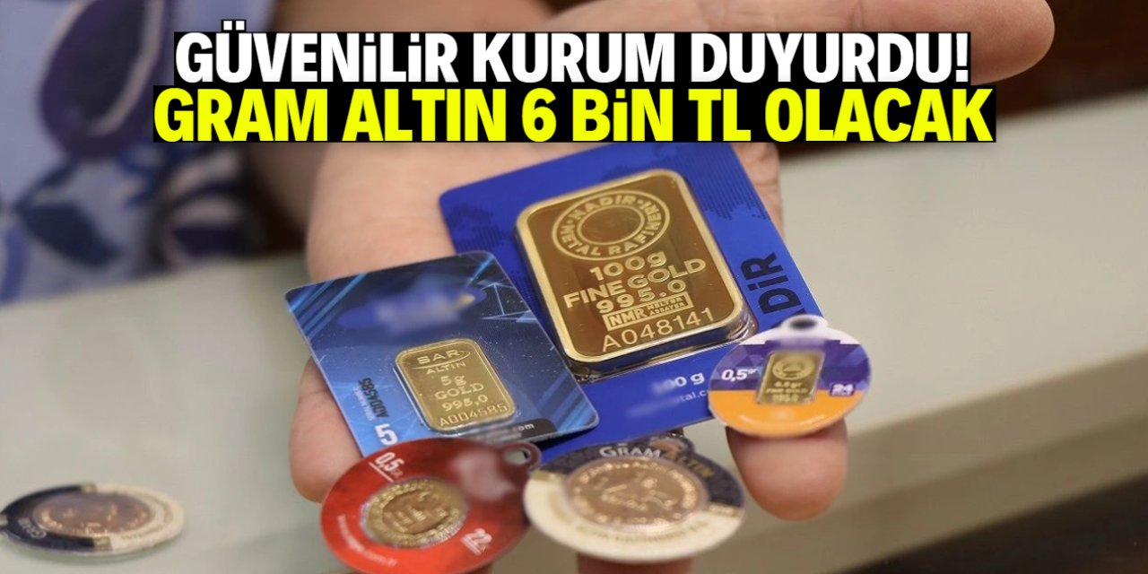 Gram altın bu tarihte 6 bin TL olacak! Güvenilir kurum duyurdu