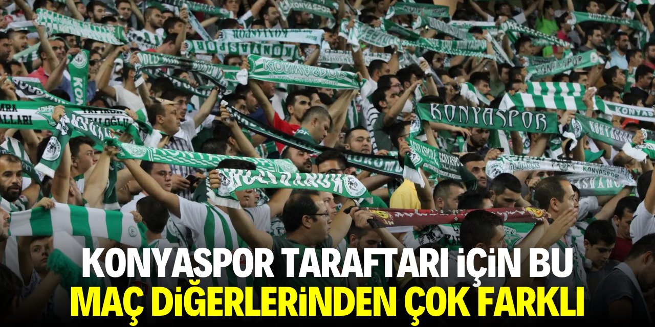 Konyaspor taraftarı için bu maç diğerlerinden çok farklı