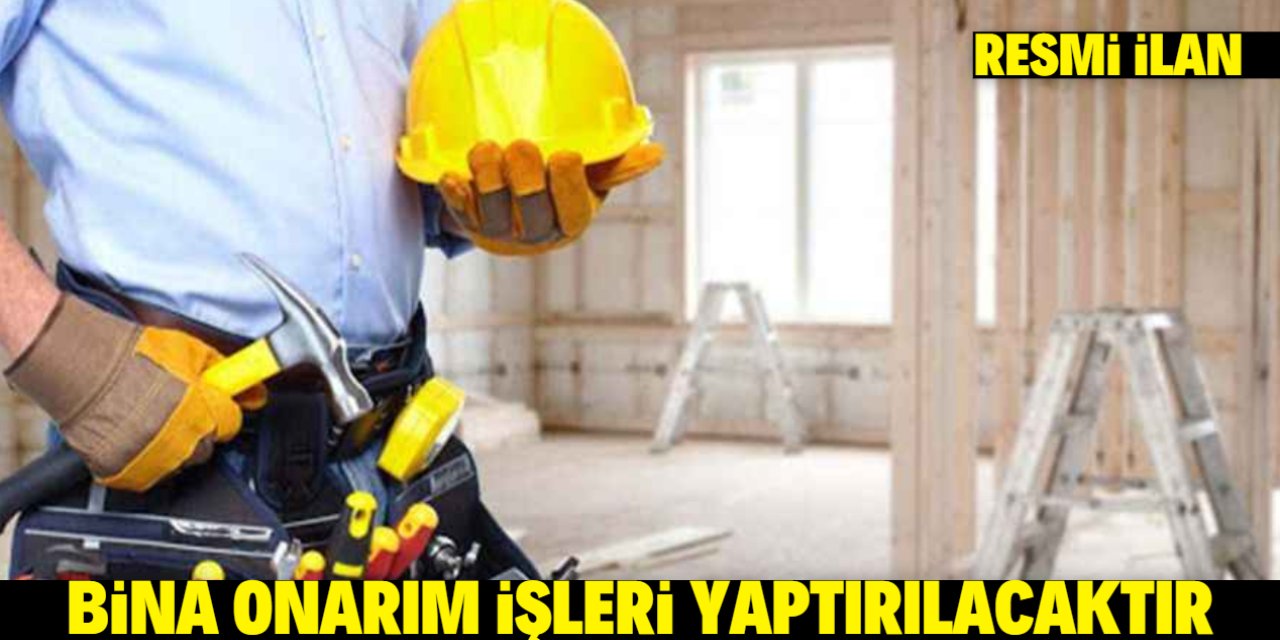 BİNA ONARIMI YAPTIRILACAKTIR