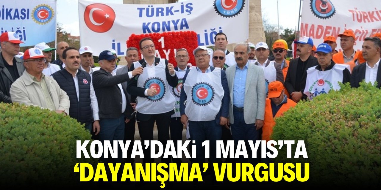 Konya'daki 1 Mayıs'ta 'dayanışma' vurgusu