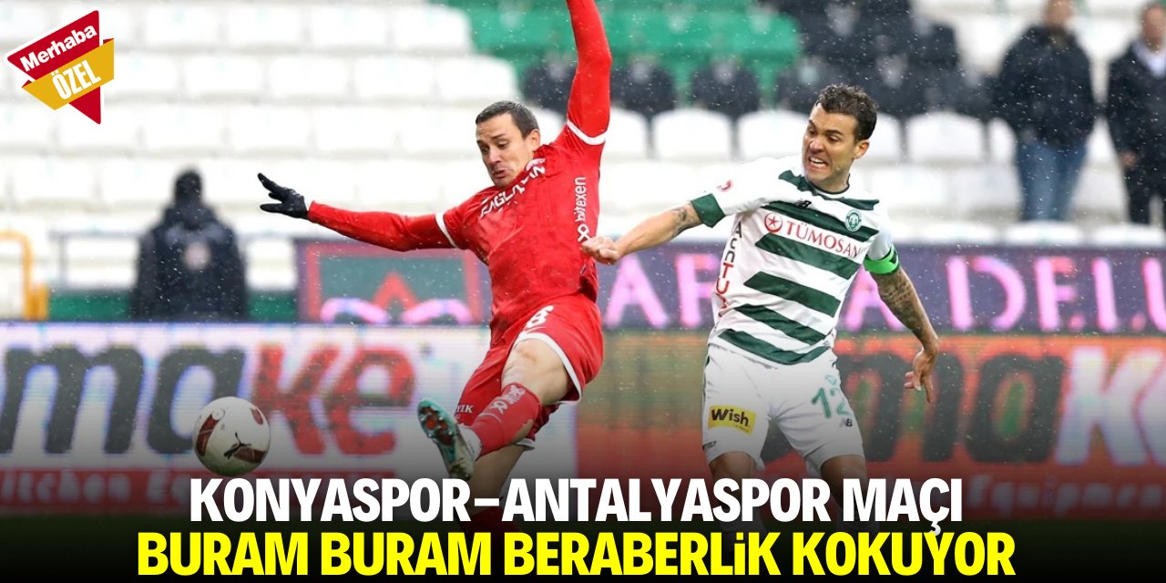 Konyaspor-Antalyaspor maçı buram buram 'beraberlik' kokuyor