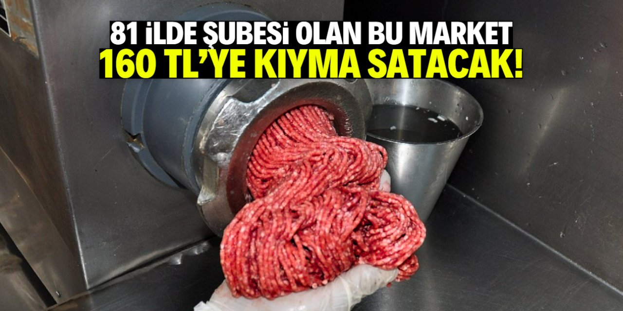 Bu market 81 ilde kıymaya dev indirim yaptı! 3 gün boyunca 160 TL'ye satılacak