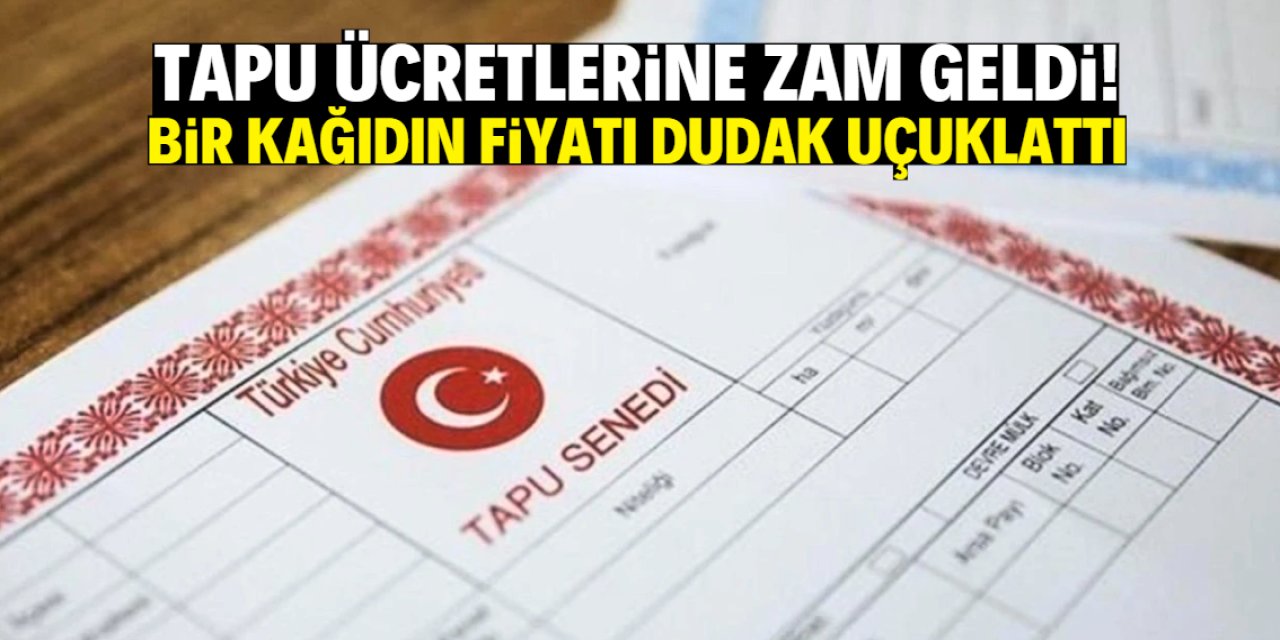 2025 tapu ücretlerine zam geldi! Bir kağıdın fiyatı dudak uçuklattı