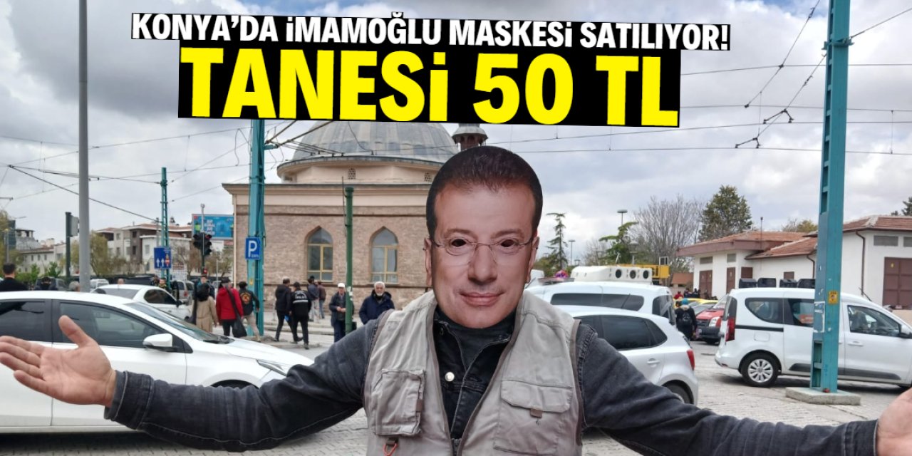 Konya'da Ekrem İmamoğlu maskesi satılıyor! Tanesi 50 TL