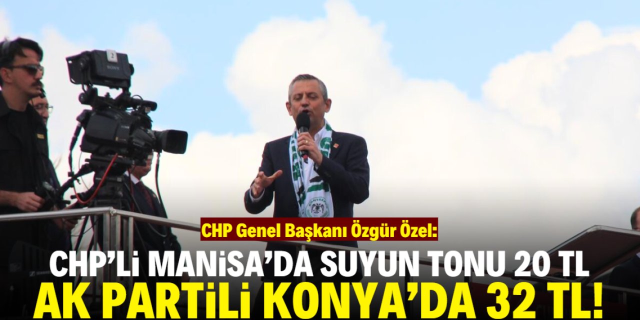 Özgür Özel: Konya Büyükşehir su zammını otomatik hale getirdi!