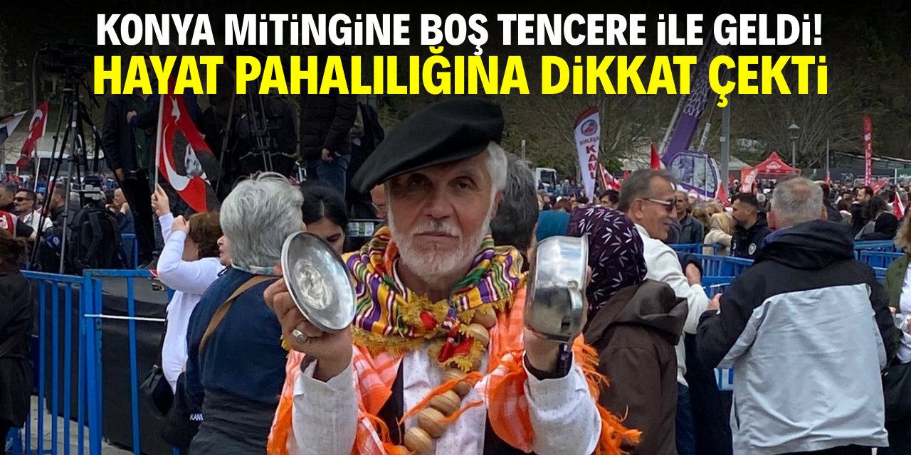 Konya mitingine boş tencere ile geldi! Zamları protesto etti
