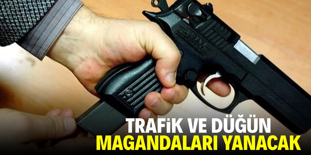 Trafik ve düğün magandaları yanacak