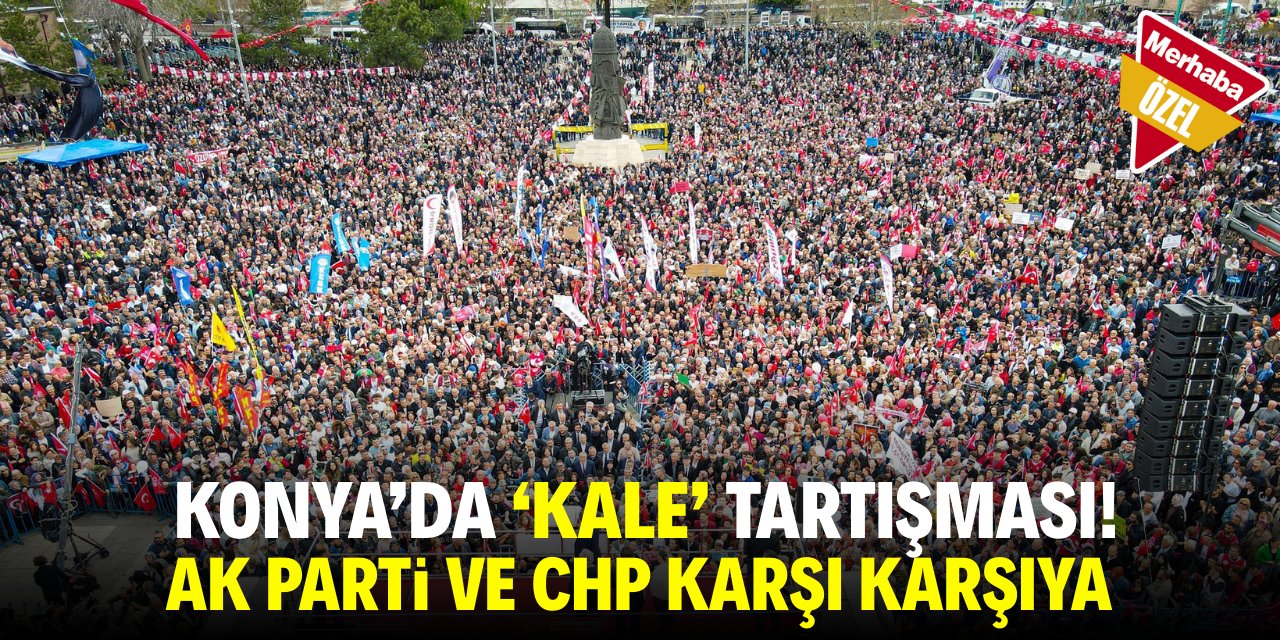 Konya’da ‘kale’ tartışması! AK Parti ve CHP karşı karşıya