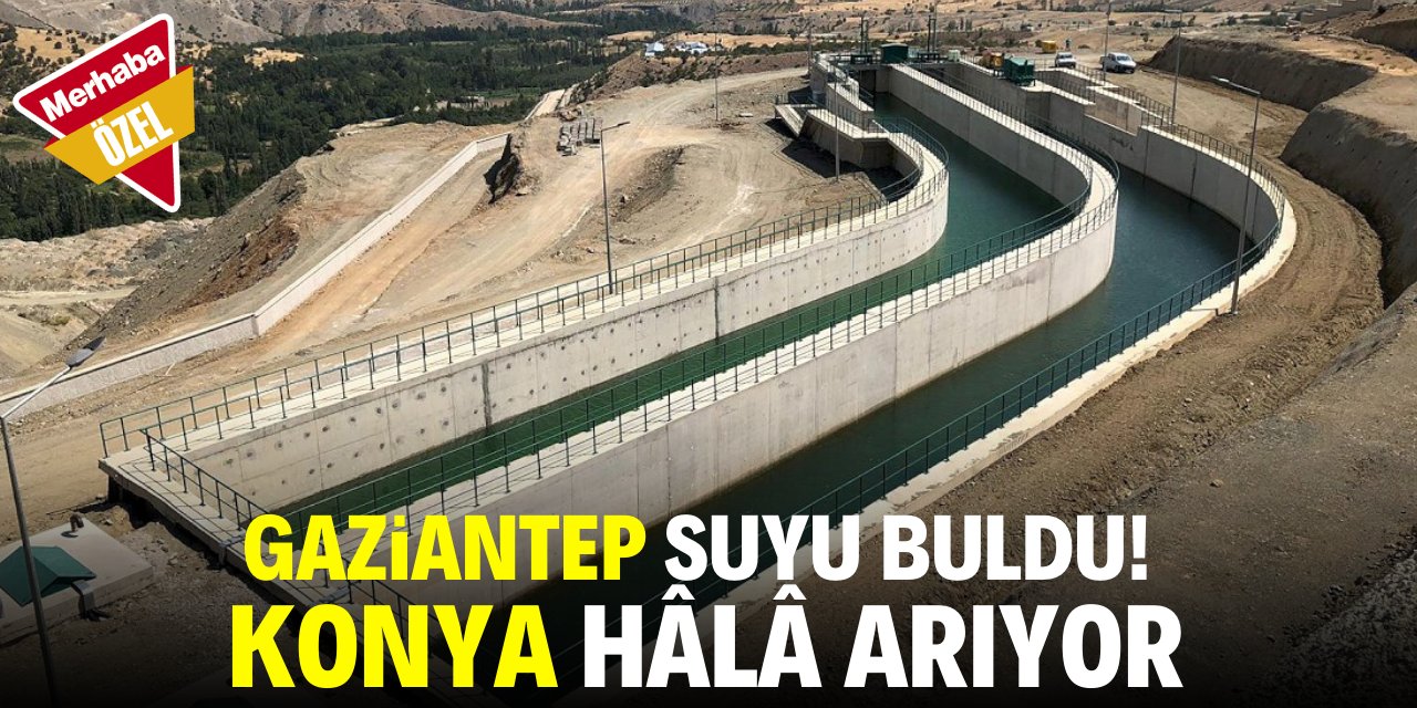 Gaziantep suyu buldu! Konya hâlâ arıyor