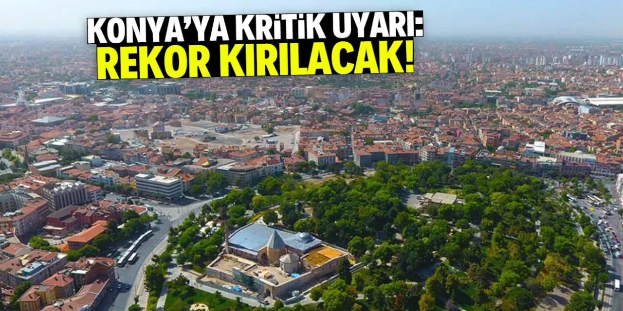 Konya'ya Meteoroloji'den uyarı: Bu tarihte rekor kırılacak!