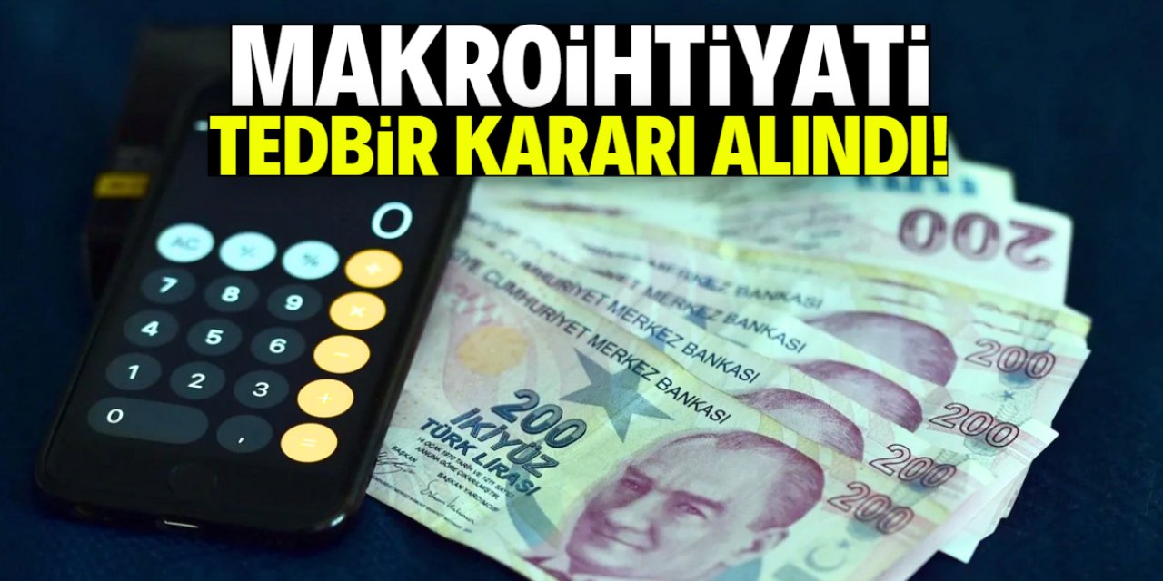 Makroihtiyati tedbir kararı alındı! Herkes etkilenecek