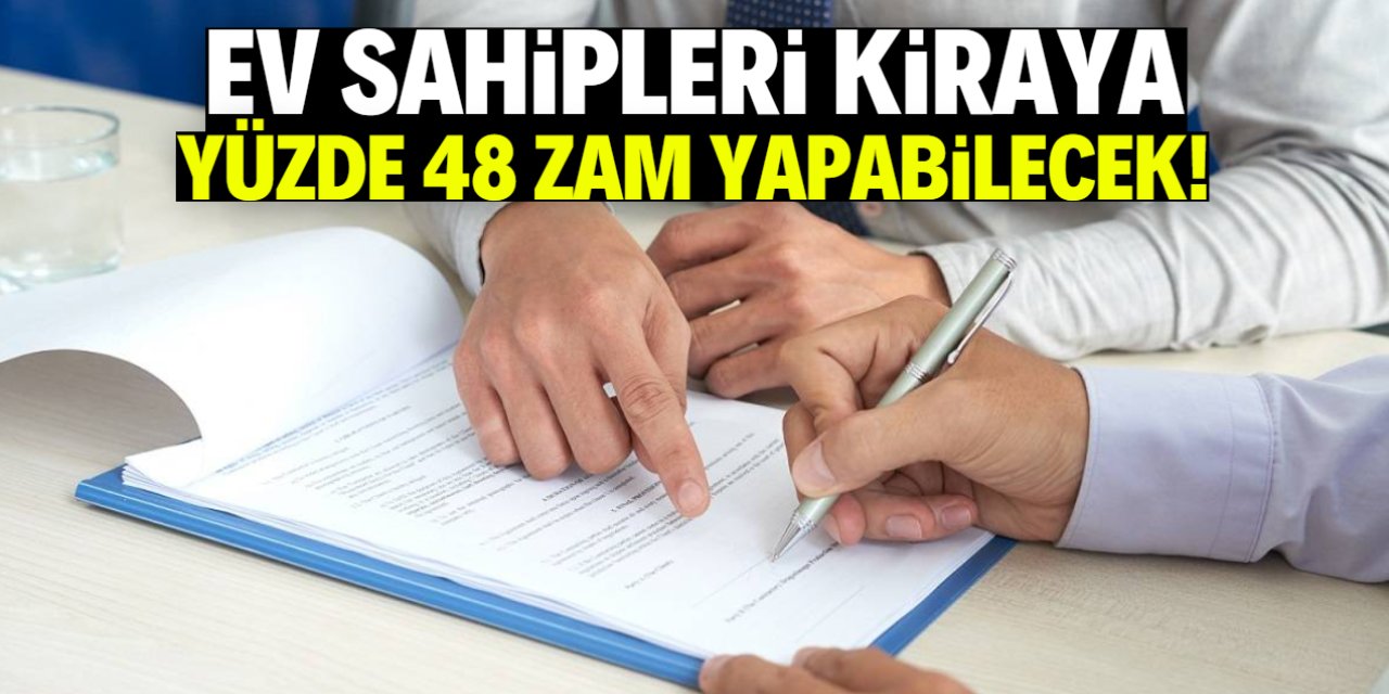 Ev sahipleri kiraya yüzde 48 zam yapabilecek! İşte o karar