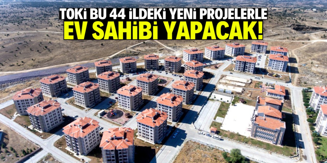 TOKİ bu 44 ildeki yeni projelerle ev sahibi yapacak! Hemen başvurun
