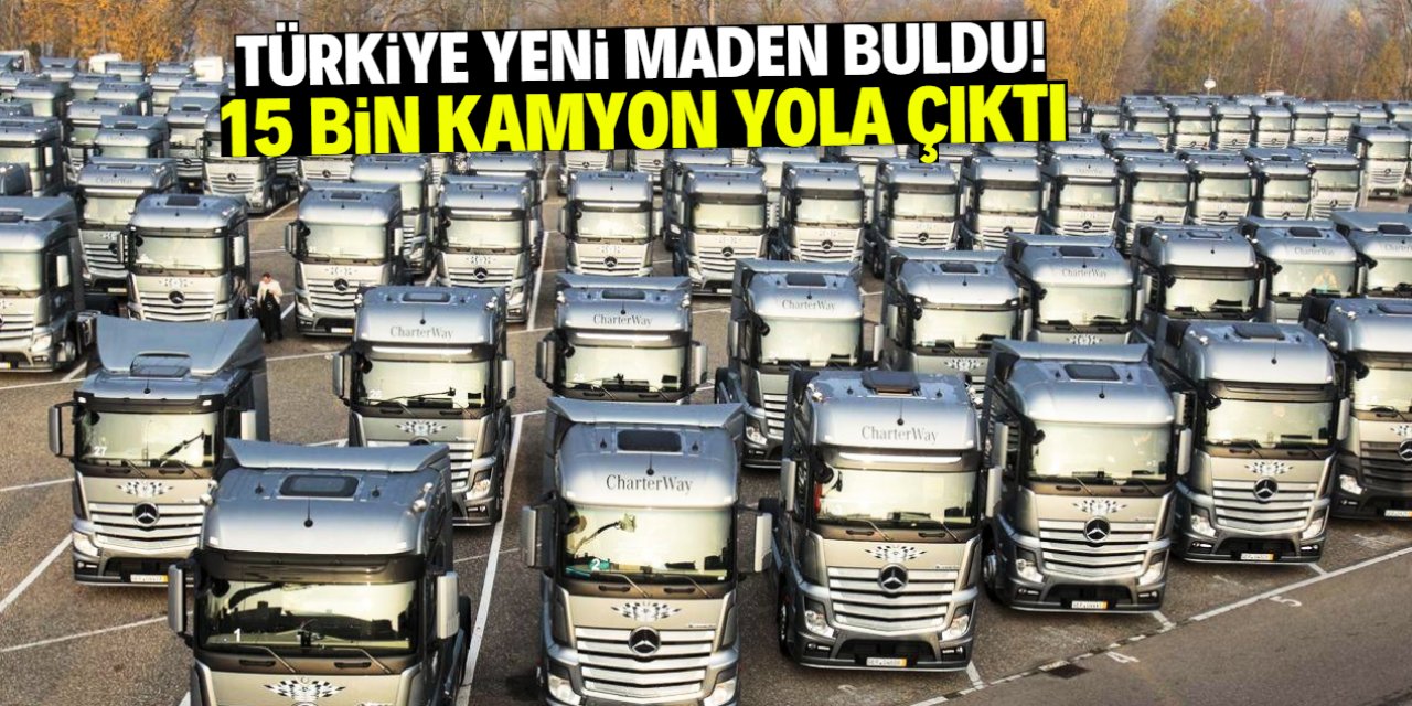 Türkiye yeni maden buldu! 15 bin kamyon yola çıktı