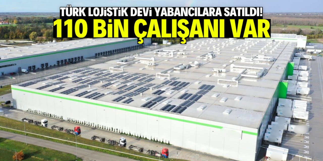 Türkiye'nin meşhur firması yabancılara satıldı! 110 bin çalışanı var