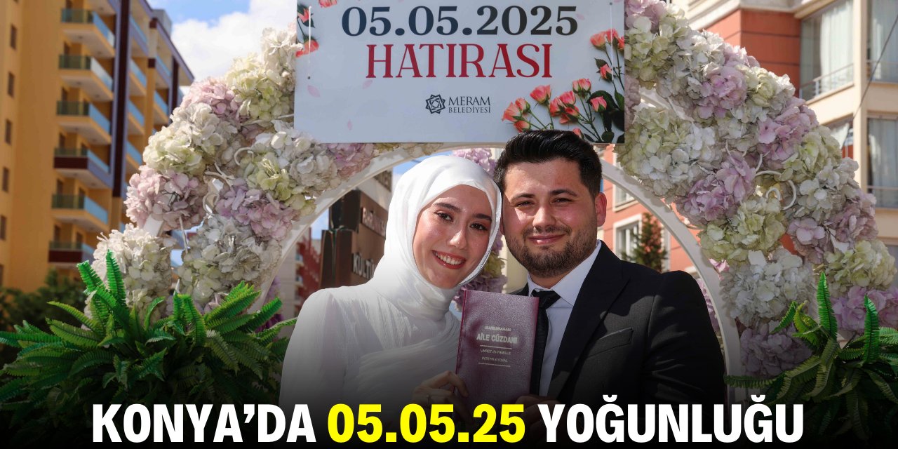 Konya'da 05.05.25 yoğunluğu