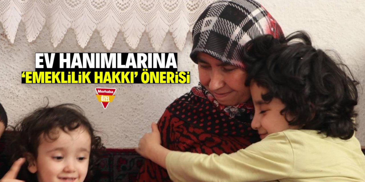 Ev hanımlarına 'emeklilik hakkı verilsin' önerisi! Yıl şartı konuşuluyor