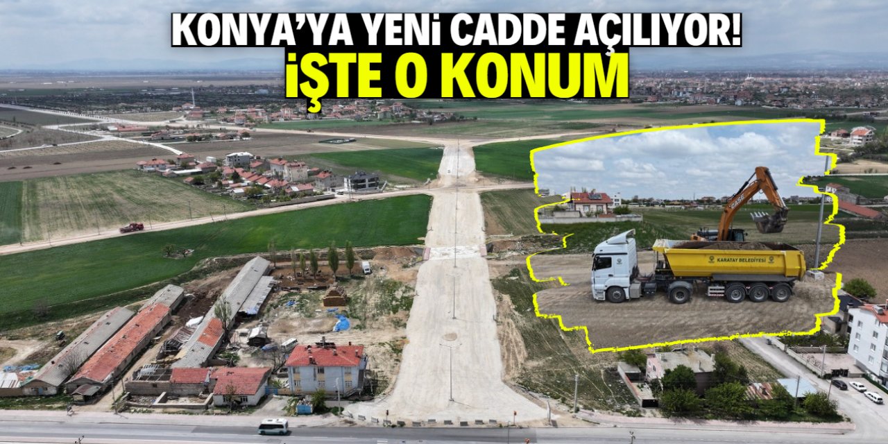 Konya'da yeni bir cadde açılıyor! 3 mahalleyi ilgilendiriyor