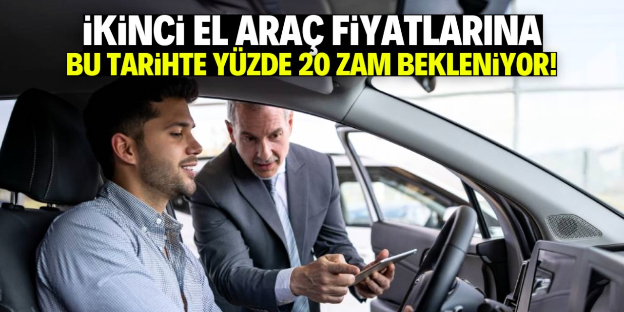 İkinci el araç fiyatlarına yüzde 20 zam geliyor! İşte o tarih