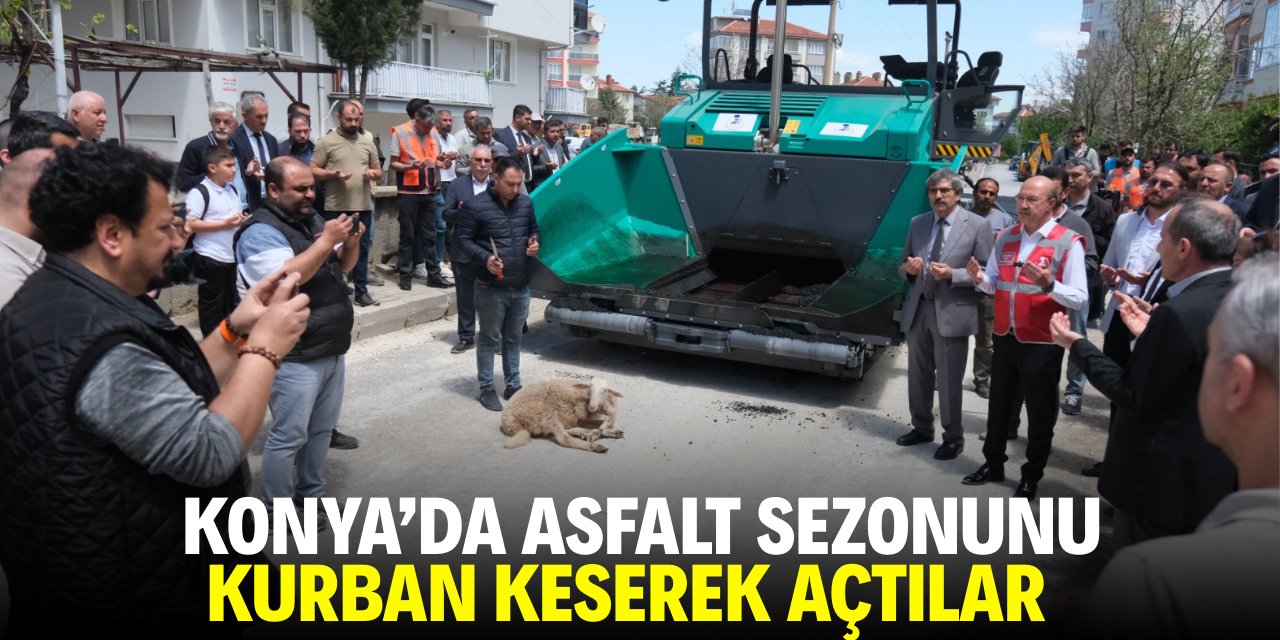 Konya'da asfalt sezonunu kurban keserek açtılar