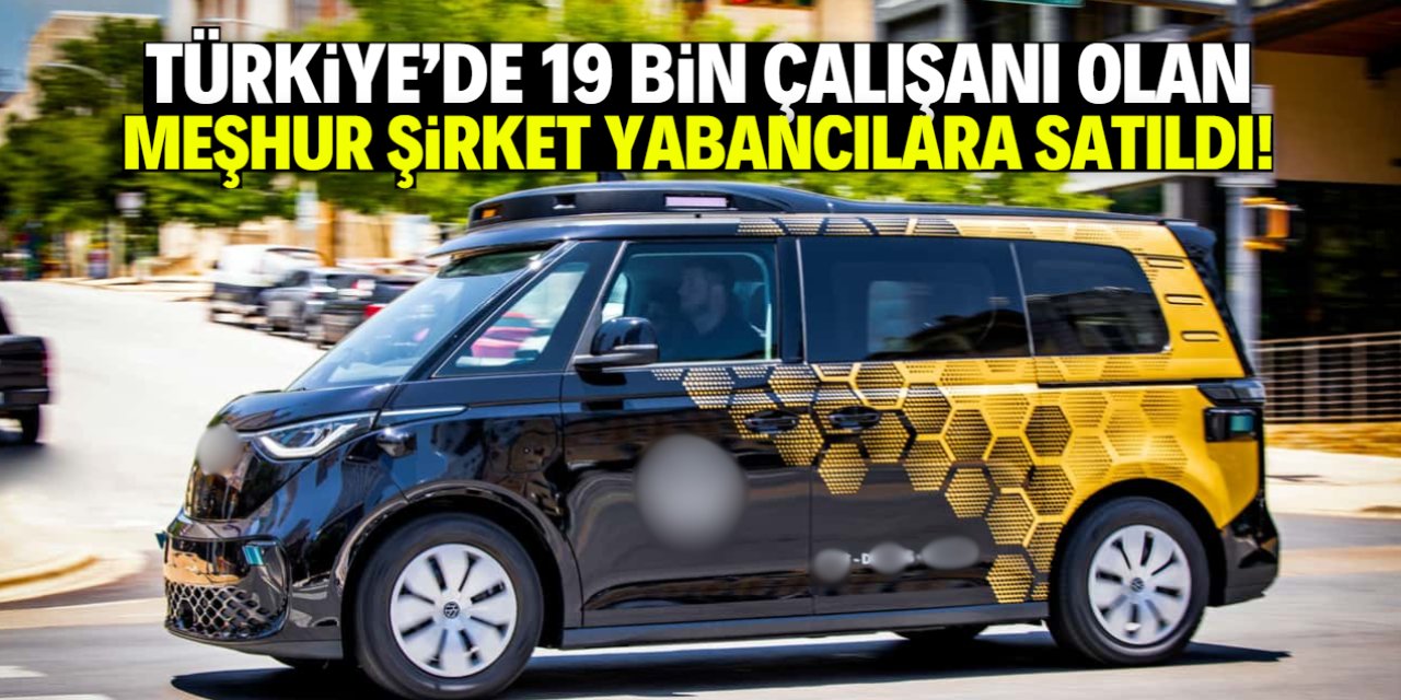 Türkiye'de 19 bin çalışanı olan meşhur şirket ABD'ye satıldı!