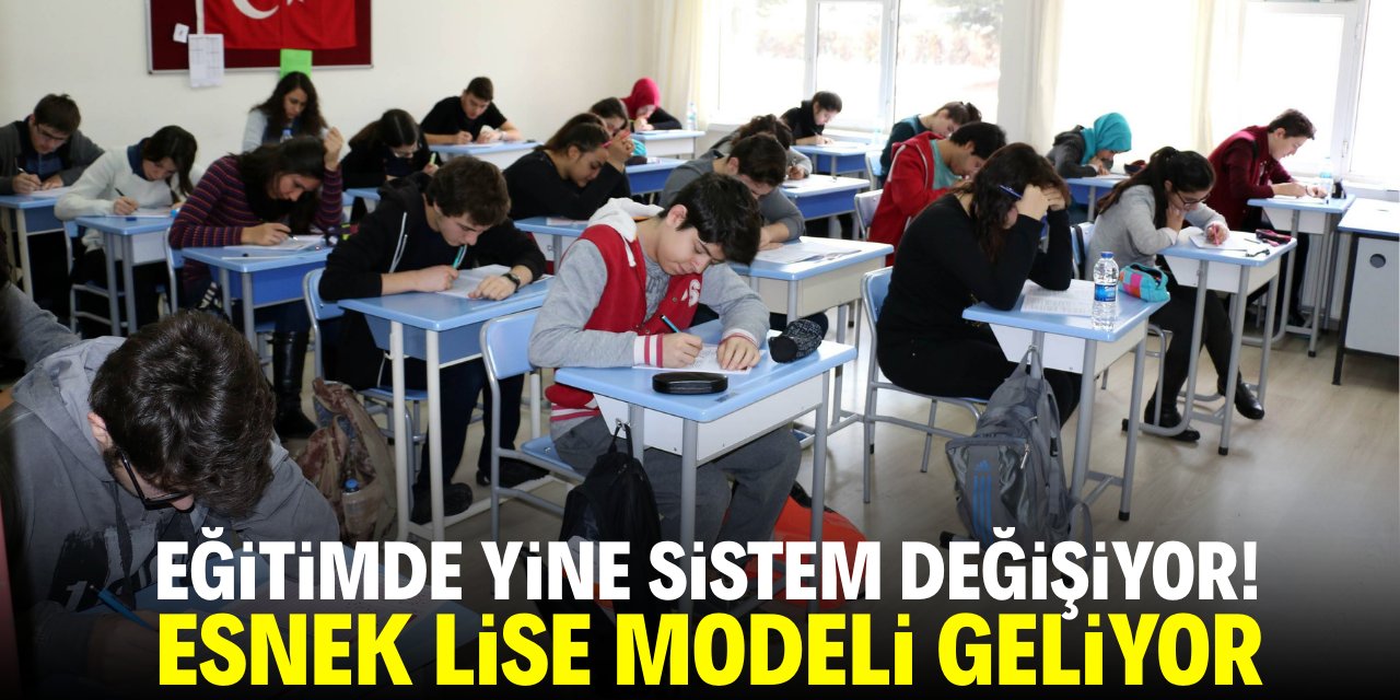 Eğitim'de yine sistem değişiyor! Esnek lise modeli geliyor