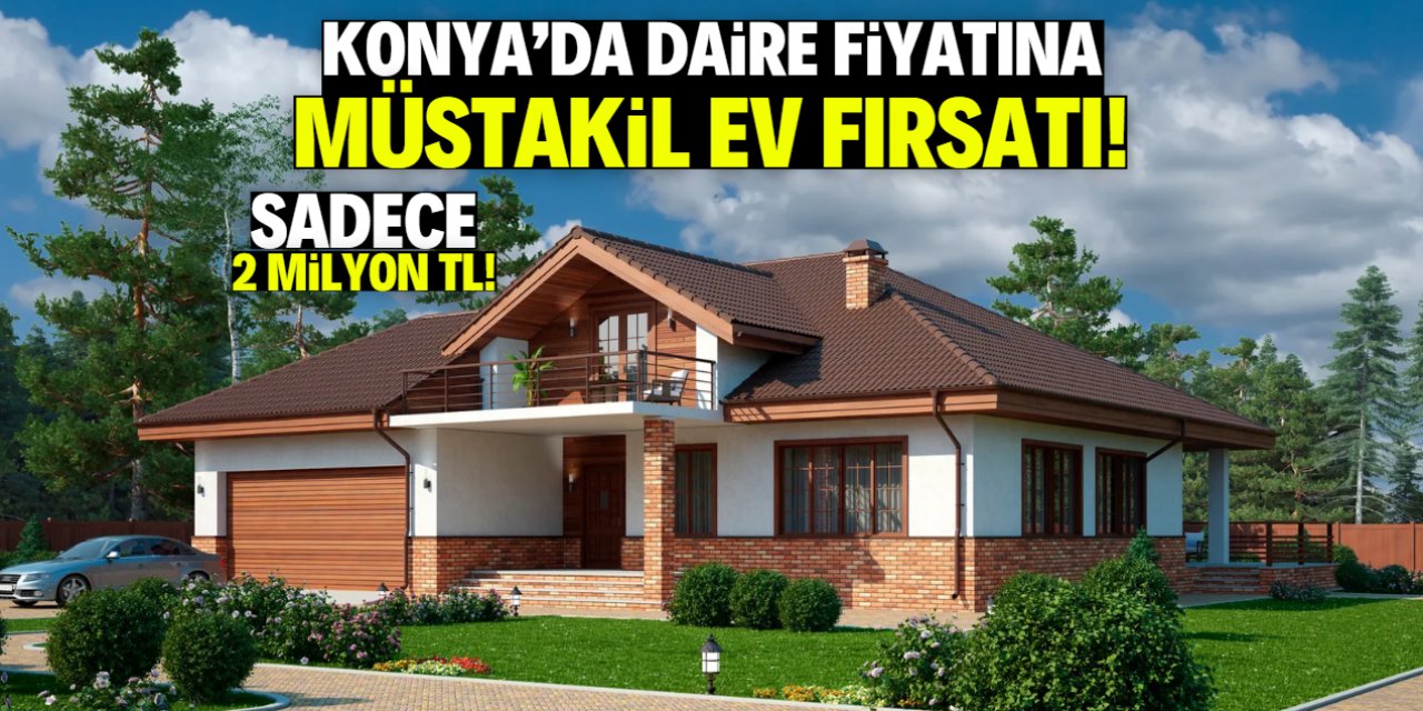 Konya'da daire fiyatına müstakil ev fırsatı! Sadece 2 milyon TL