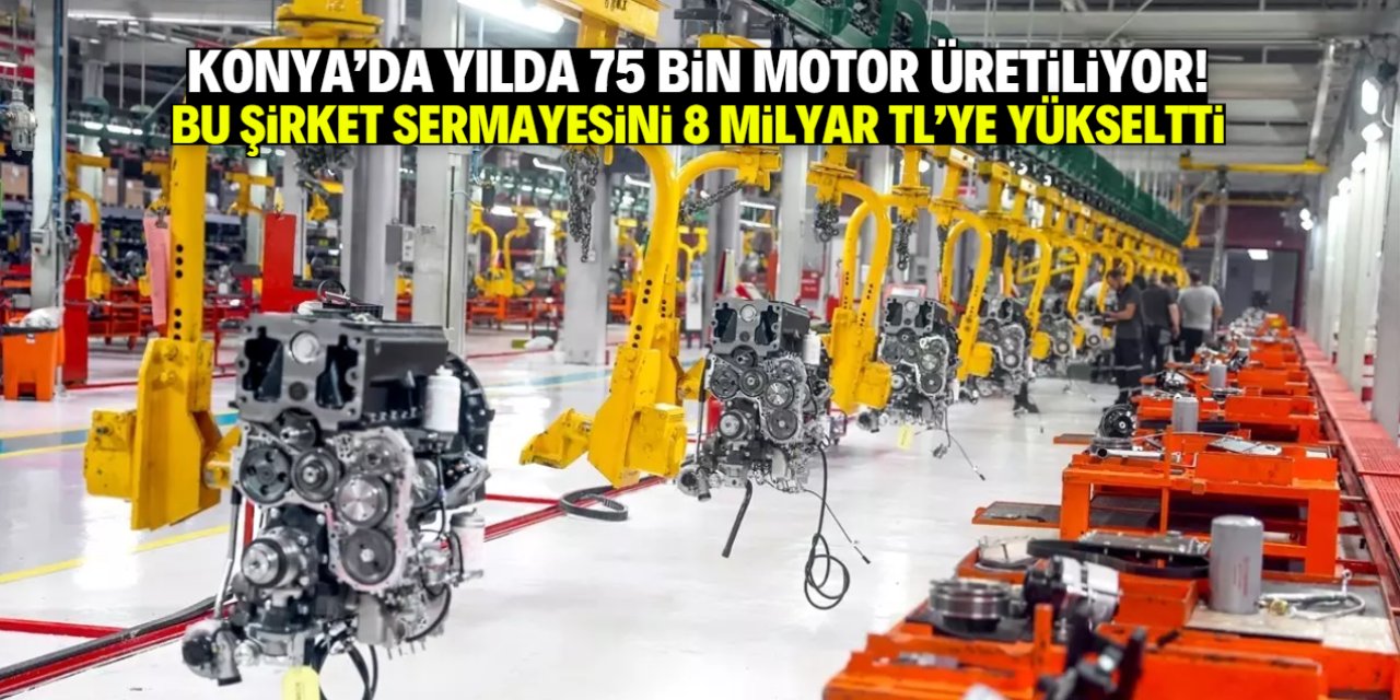 Konya'da yılda 75 bin motor üreten şirket duyurdu! Sermaye 8 milyar TL'ye yükseltildi