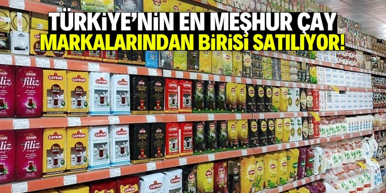 Türkiye'nin en meşhur çay markalarından birisi satılıyor! İşte gerekçesi