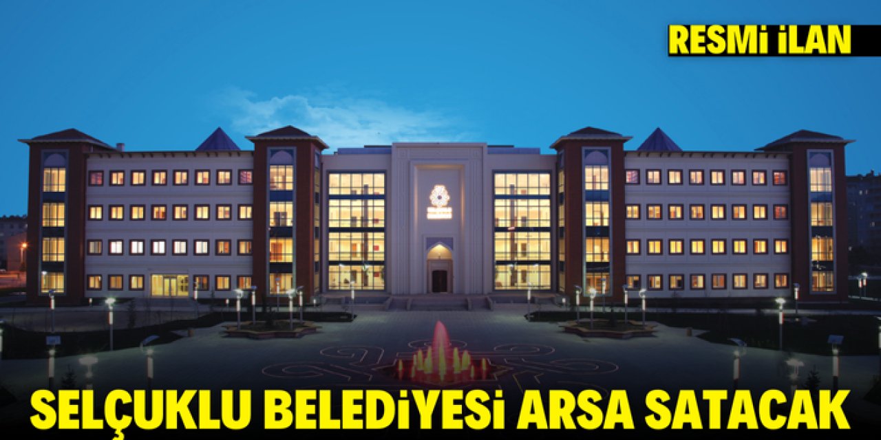 SELÇUKLU BELEDİYE BAŞKANLIĞI ARSA SATIŞ İLANI