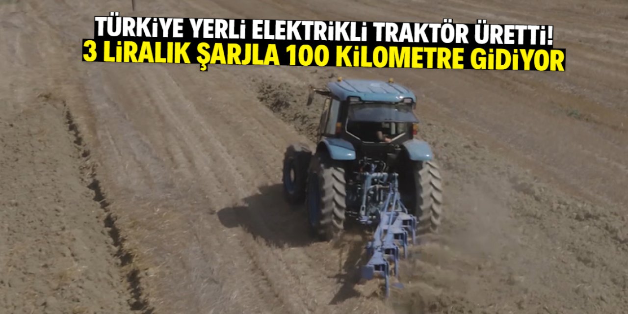 Türkiye yerli elektrikli traktör üretti! 3 liralık şarjla tarlayı sürüyor