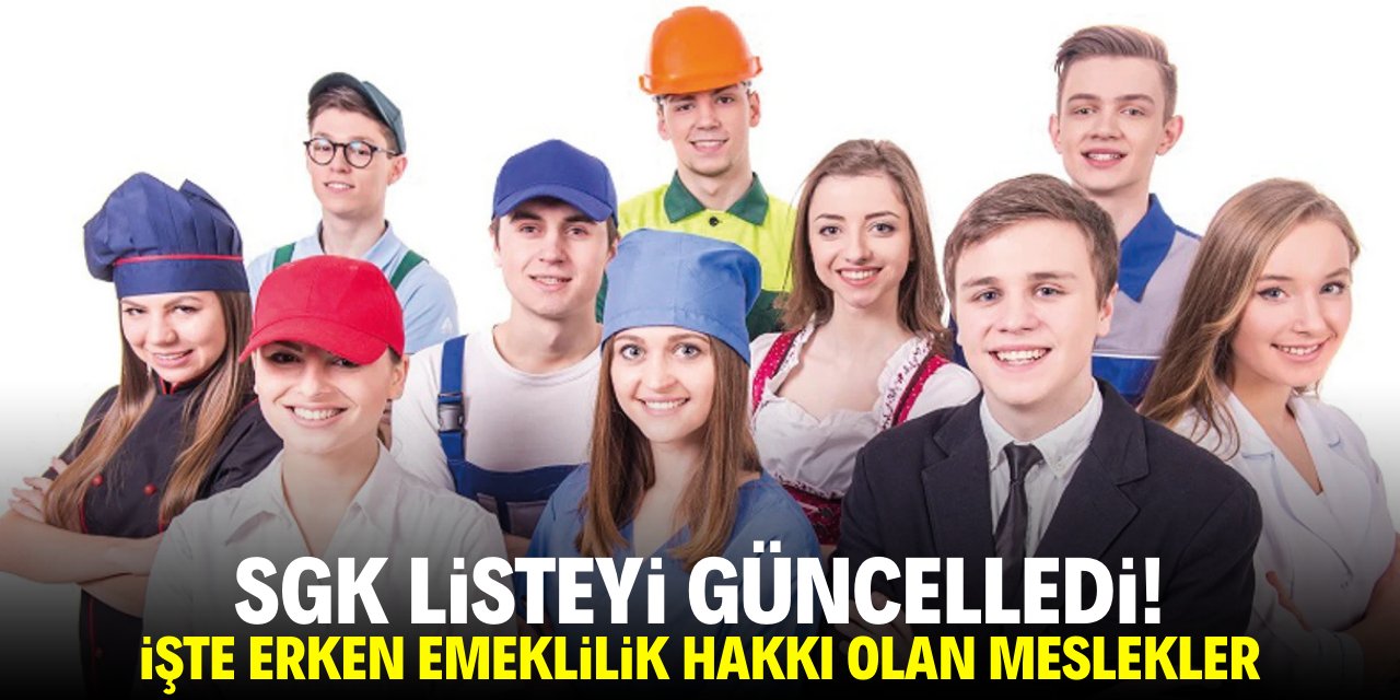 SGK listeyi güncelledi! İşte erken emeklilik hakkı olan meslekler