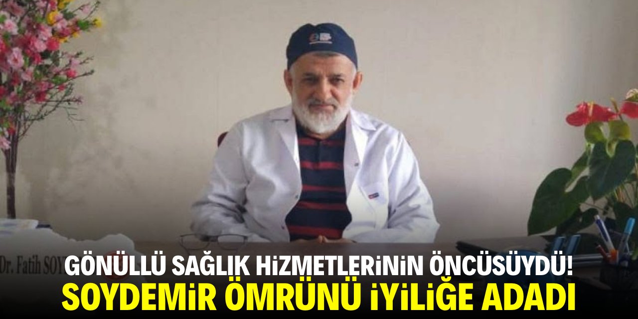 Gönüllü sağlık hizmetlerin öncüsüydü! Soydemir ömrünü hayra adadı