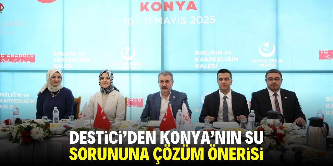 Destici'den Konya'nın su sorununa çözüm önerisi