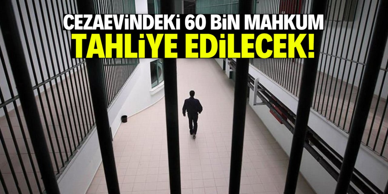 Cezaevindeki 60 bin mahkum tahliye edilecek! İşte o tarih