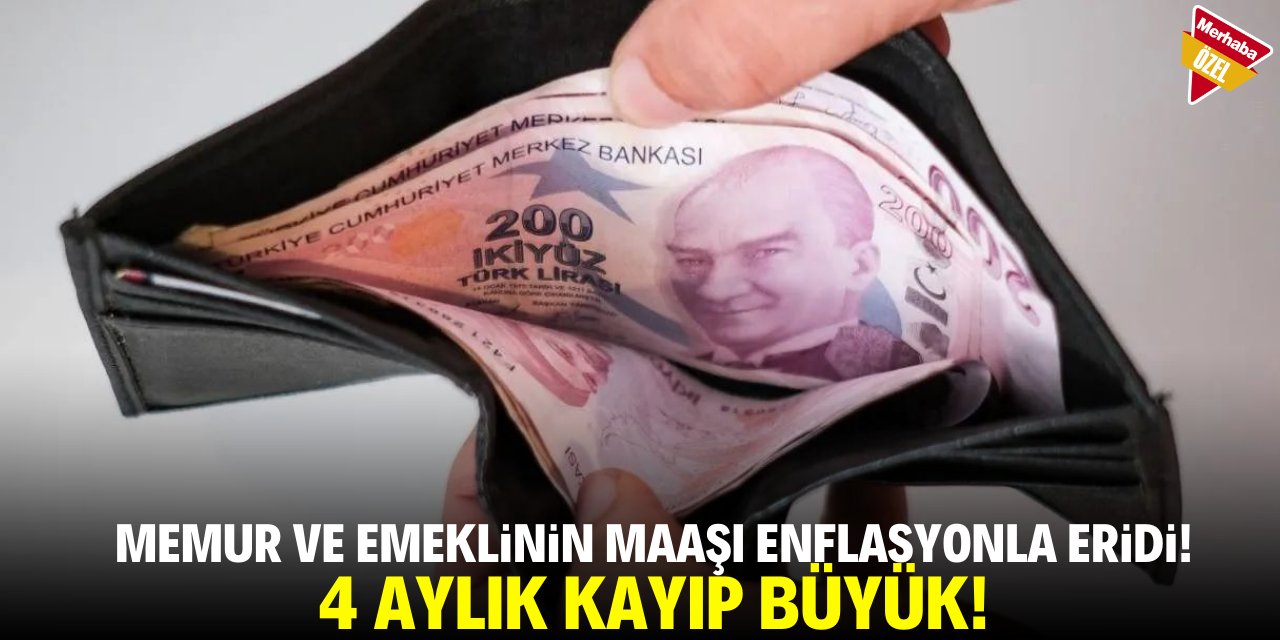 Memur ve emeklinin maaşı enflasyonla eridi! 4 ayda büyük kayıp
