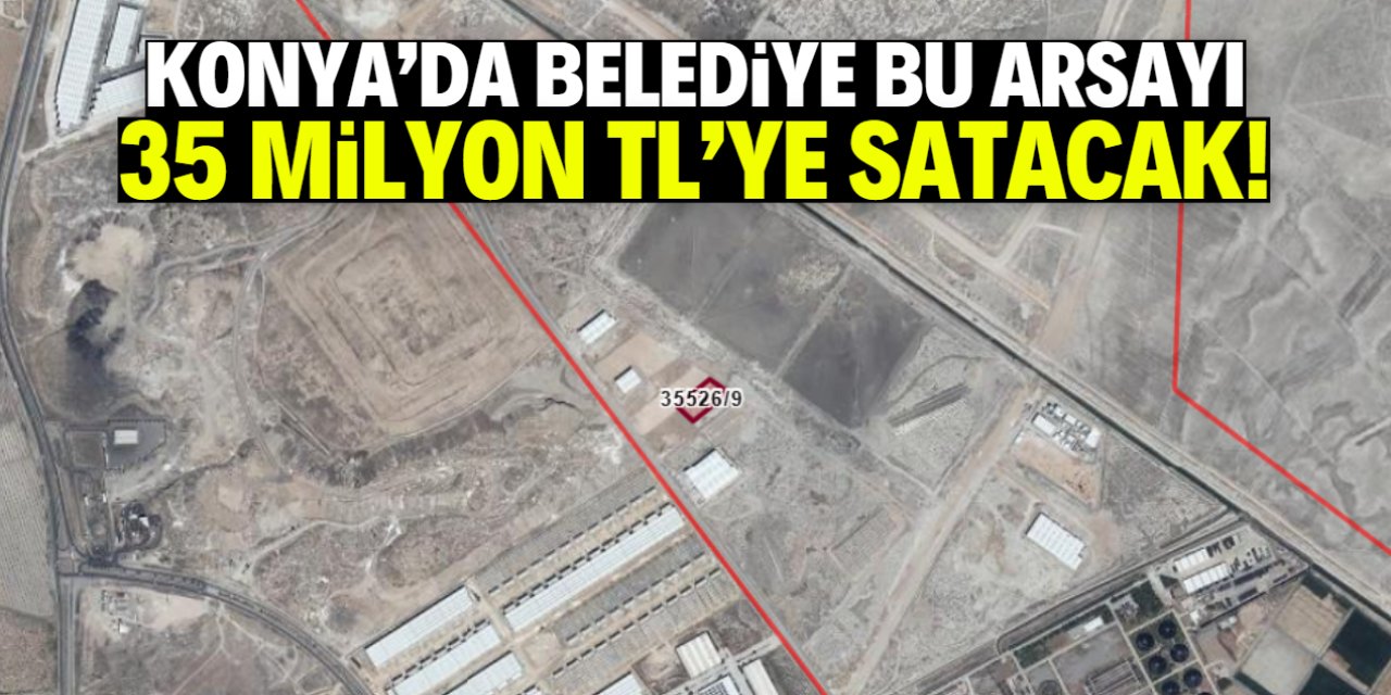 Konya'da belediye bu arsayı ucuza satacak! Fabrika yapma şartı var