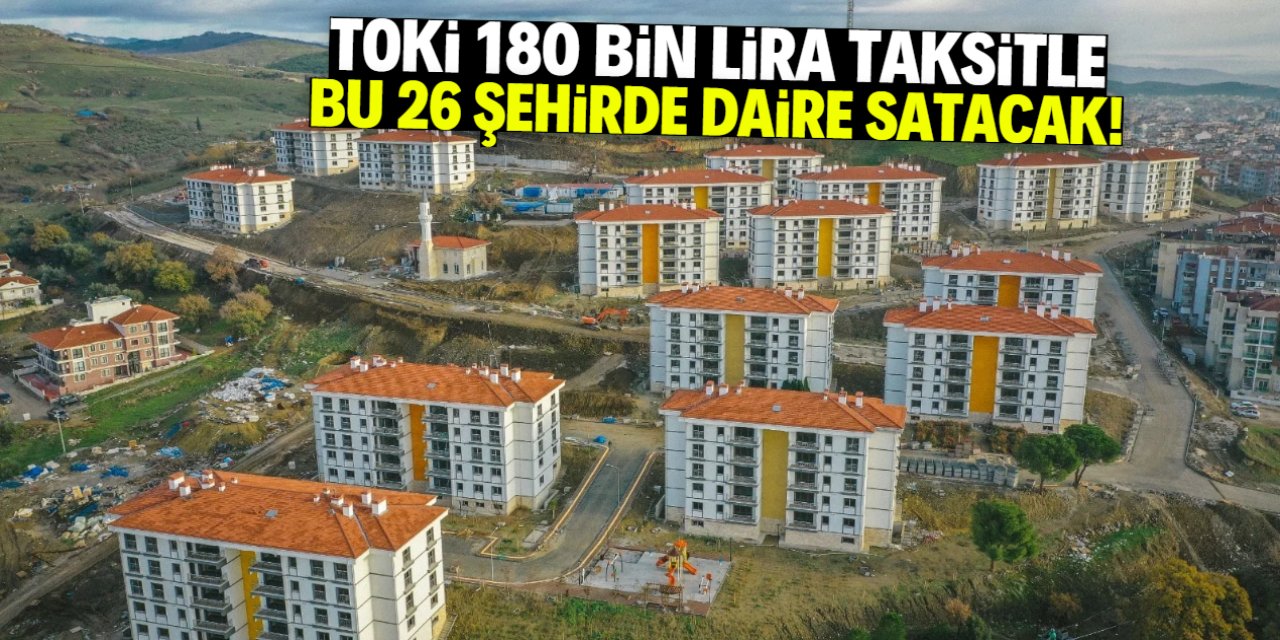TOKİ 180 bin lira peşinatla daire satacak! Listede 26 şehir var