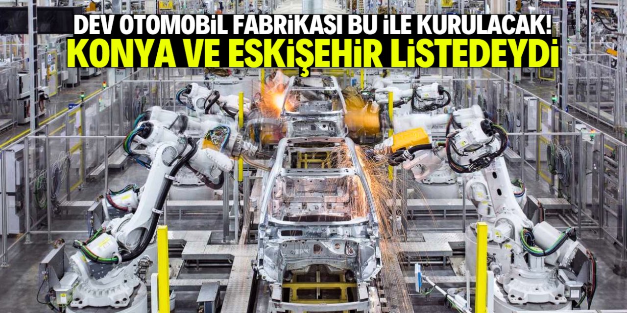 Konya ve Eskişehir bu yatırımın peşindeydi! Otomobil fabrikasının kurulacağı il açıklandı