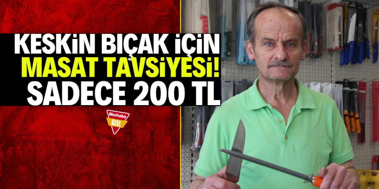 Keskin bıçak için özel tavsiye! Yerli masat sadece 200 TL
