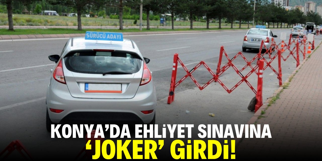 Konya'da ehliyet sınavına 'joker' girdi
