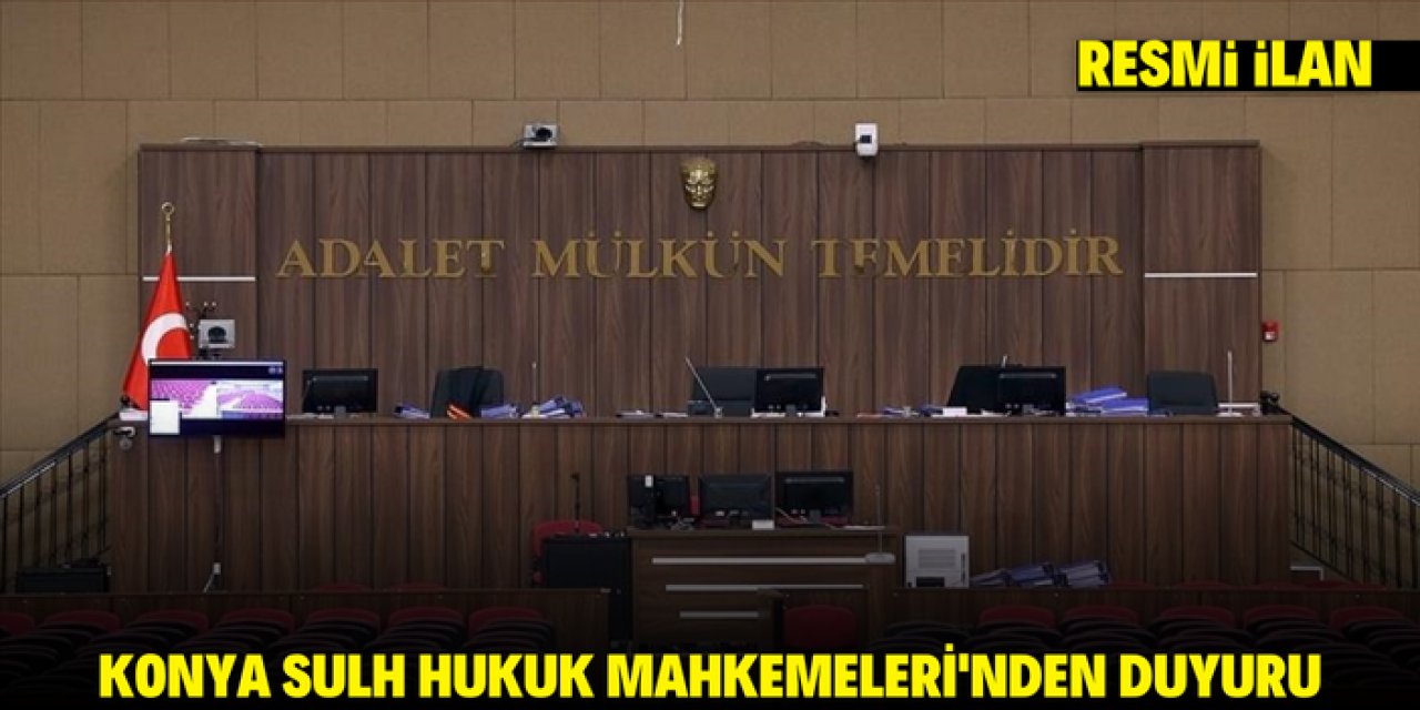 KONYA SULH HUKUK MAHKEMELERİ'NDEN DUYURU