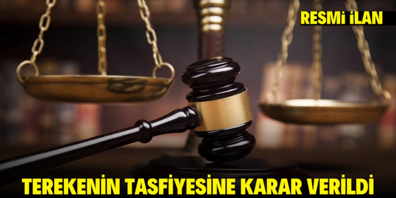 TEREKENİN TASFİYESİNE KARAR VERİLDİ