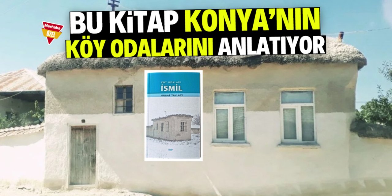 Bu kitap Konya'nın köy odalarını anlatıyor! Murat Yaylacı yazdı