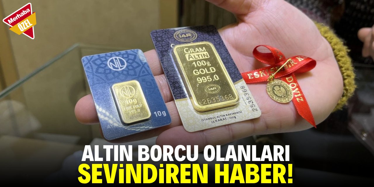 'Altın borcu' olanları sevindiren haber!